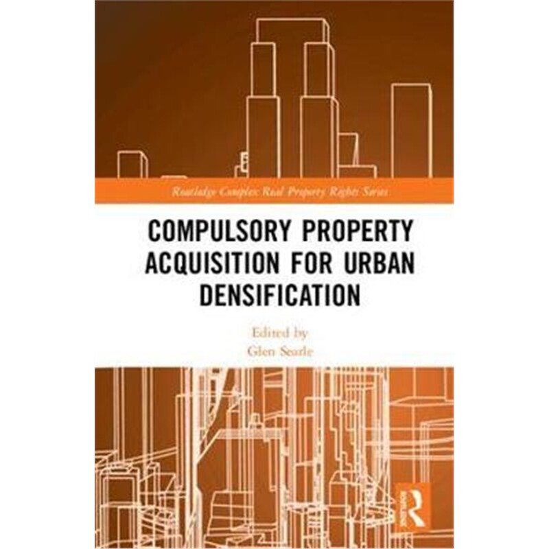 按需印刷不退不换Compulsory Property Acquisition for Urban Densification[9781138500990]