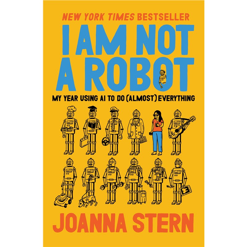 现货 我不是机器人：我用AI做（几乎）所有事的一年 I Am Not a Robot : My Year Using AI to Do (Almost) Everything 英文原版