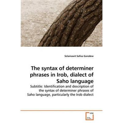 按需印刷The syntax of determiner phrases in Irob,             dialect of Saho language[9783639244083]