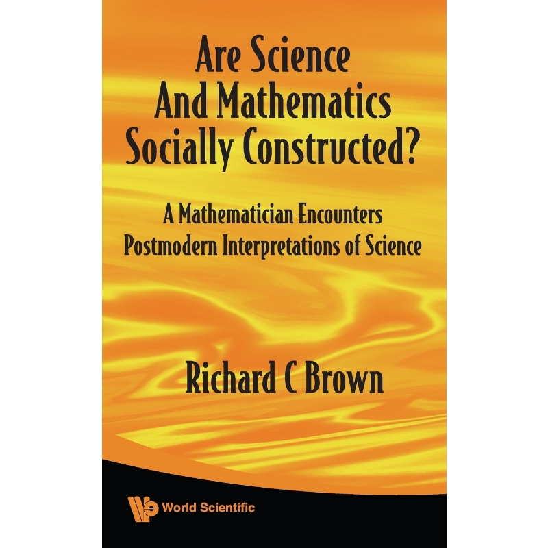 预订ARE SCIENCE AND MATHEMATICS SOCIALLY CONSTRUCTED? A MATHEMATICIAN ENCOUNTERS POSTMODERN INTERPRETATI