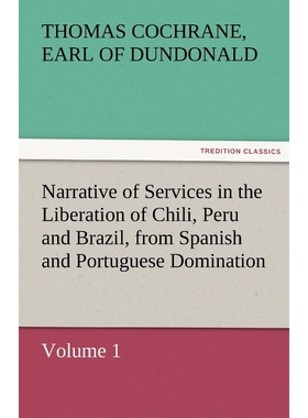 预订Narrative of Services in the Liberation of Chili, Peru and Brazil, from Spanish and Portuguese Domin