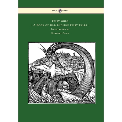按需印刷不退不换Fairy Gold - A Book of Old English Fairy Tales - Illustrated by Herbert Cole[9781473320116]