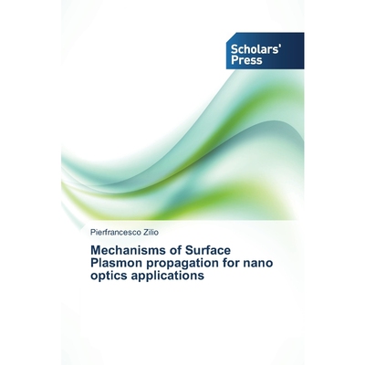 按需印刷不退不换Mechanisms of Surface Plasmon propagation for nano optics applications[9783639709018]