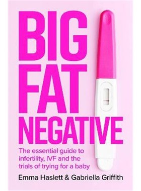 预订Big Fat Negative:The Essential Guide to Infertility, IVF and the Trials of Trying for a Baby
