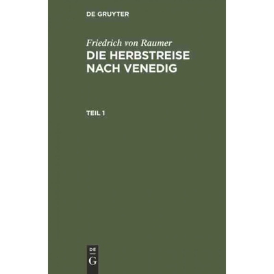 按需印刷DEG Friedrich von Raumer: Die Herbstreise nach Venedig. Teil 1[9783111223636]