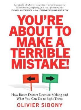 预订You'Re About to Make a Terrible Mistake!:How Biases Distort Decision-Making and What You Can Do to Fight Them