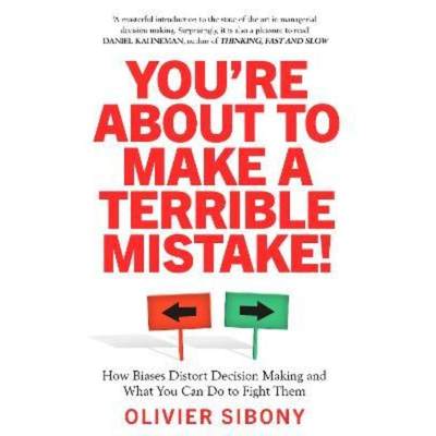 预订You'Re About to Make a Terrible Mistake!:How Biases Distort Decision-Making and What You Can Do to Fight Them