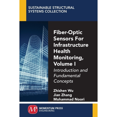 按需印刷Fiber-Optic Sensors For Infrastructure Health Monitoring, Volume I[9781949449457]