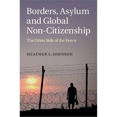 按需印刷不退不换Borders, Asylum and Global Non-Citizenship:The Other Side of the Fence[9781107640917]