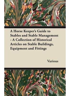 预订A Horse Keeper's Guide to Stables and Stable Management - A Collection of Historical Articles on Sta