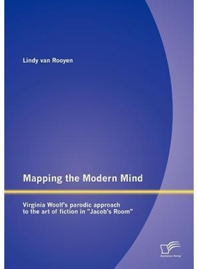 按需印刷Mapping the Modern Mind:Virginia Woolf's Parodic Approach to the Art of Fiction in 