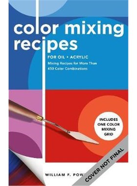 预订Color Mixing Recipes for Oil & Acrylic:Mixing Recipes for More Than 450 Color Combinations - Includes One Color Mixi