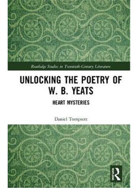 按需印刷不退不换Unlocking the Poetry of W. B. Yeats:Heart Mysteries[9781138606746]