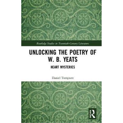 按需印刷不退不换Unlocking the Poetry of W. B. Yeats:Heart Mysteries[9781138606746]