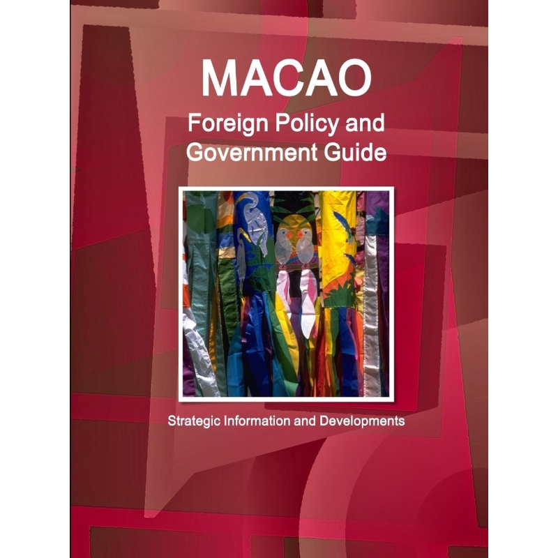 按需印刷Macao Foreign Policy and Government Guide - Strategic Information and Developments[9781438730035] 书籍/杂志/报纸 经济管理类原版书 原图主图