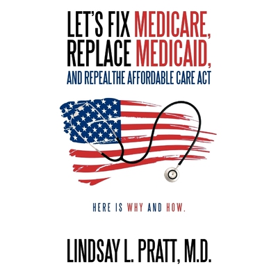 按需印刷Let's Fix Medicare, Replace Medicaid, and Repealthe Affordable Care ACT[9781467882378]