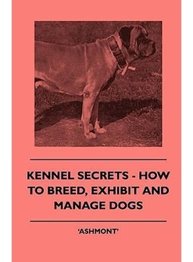 按需印刷Kennel Secrets - How To Breed, Exhibit And Manage Dogs[9781445504896]
