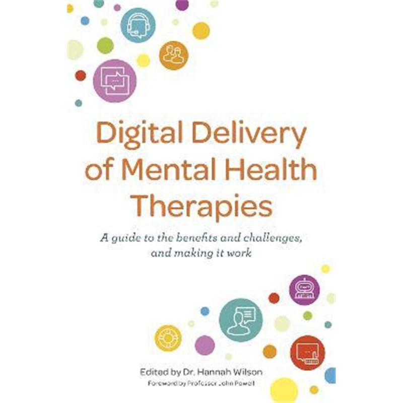 预订Digital Delivery of Mental Health Therapies:A guide to the benefits and challenges, and making it work