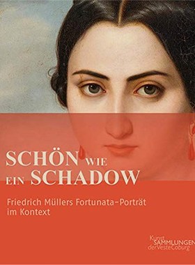 预订【德语】 Schön wie ein Schadow:Friedrich Müllers Fortunata-Porträt im Kontext