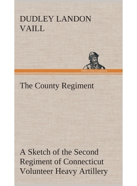 预订The County Regiment A Sketch of the Second Regiment of Connecticut Volunteer Heavy Artillery, Origin