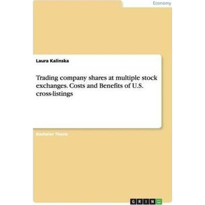 按需印刷不退不换Trading company shares at multiple stock exchanges. Costs and Benefits of U.S. cross-listings[9783668214