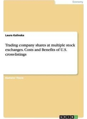 按需印刷不退不换Trading company shares at multiple stock exchanges. Costs and Benefits of U.S. cross-listings[9783668214