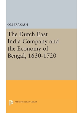 按需印刷不退不换The Dutch East India Company and the Economy of Bengal, 1630-1720[9780691639369]