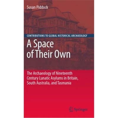 预订Space of Their Own: The Archaeology of Nineteenth Century Lunatic Asylums in Bri[9780387733852]
