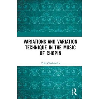 按需印刷不退不换Variations and Variation Technique in the Music of Chopin[9780367141363]