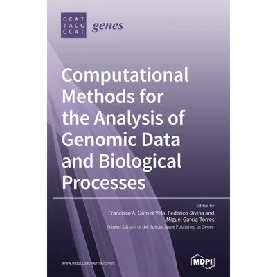 按需印刷不退不换Computational Methods for the Analysis of Genomic Data and Biological Processes[9783039437719]