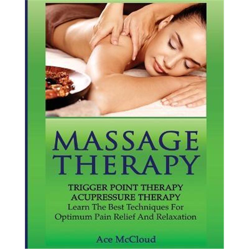 预订不退不换Massage Therapy:Trigger Point Therapy: Acupressure Therapy: Learn The Best Techniques For Optimum Pain Relie