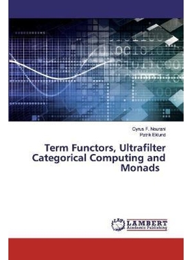 按需印刷Term Functors, Ultrafilter Categorical Computing and Monads[9786202077903]