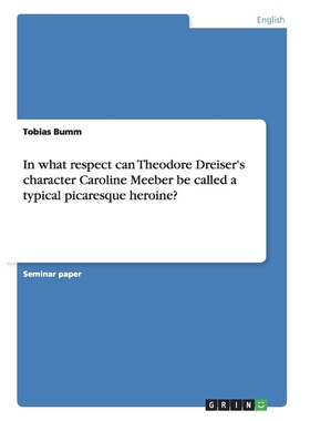 预订In what respect  can Theodore Dreiser's character Caroline Meeber be called a typical picaresque her