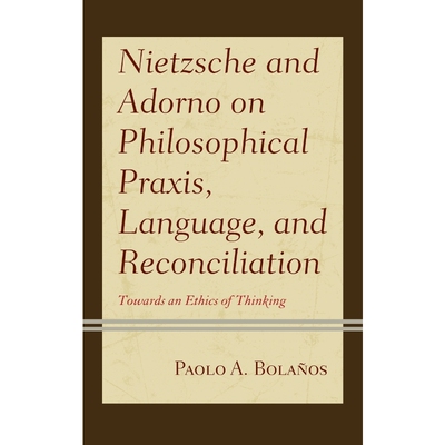 按需印刷Nietzsche and Adorno on Philosophical Praxis, Language, and Reconciliation[9781793608024]
