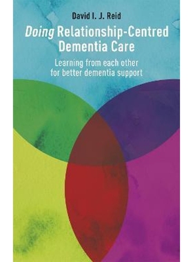 预订Doing Relationship-Centred Dementia Care:Learning From Each Other for Better Dementia Support