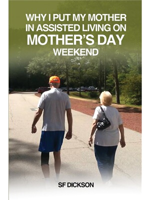 按需印刷Why I put my mother in Assisted Living on Mother's Day Weekend