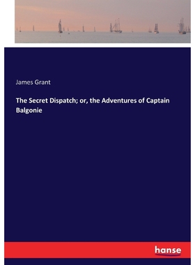 按需印刷The Secret Dispatch; or, the Adventures of Captain Balgonie[9783337091132]