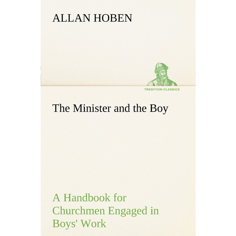 按需印刷不退不换The Minister and the Boy A Handbook for Churchmen Engaged in Boys' Work[9783849186623]
