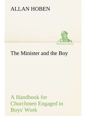 按需印刷The Minister and the Boy A Handbook for Churchmen Engaged in Boys' Work[9783849186623]