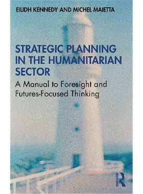 按需印刷Strategic Planning in the Humanitarian Sector:A Manual to Foresight and Futures-Focused Thinking[9780367556969]