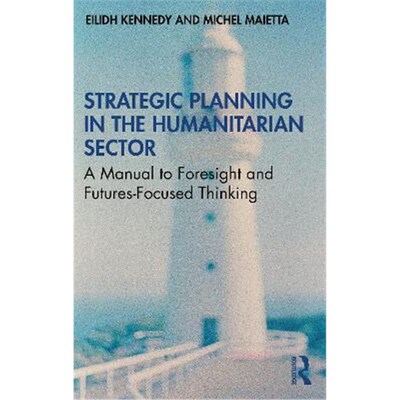 按需印刷Strategic Planning in the Humanitarian Sector:A Manual to Foresight and Futures-Focused Thinking[9780367556969]