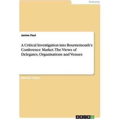 预订A Critical Investigation into Bournemouth's Conference Market. The Views of Delegates, Organisations