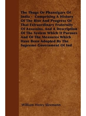 预订The Thugs Or Phansigars Of India -  Comprising A History Of The Rise And Progress Of That Extraordin