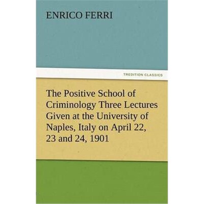 预订不退不换The Positive School of Criminology Three Lectures Given at the University of Naples, Italy on April 22, 23 a