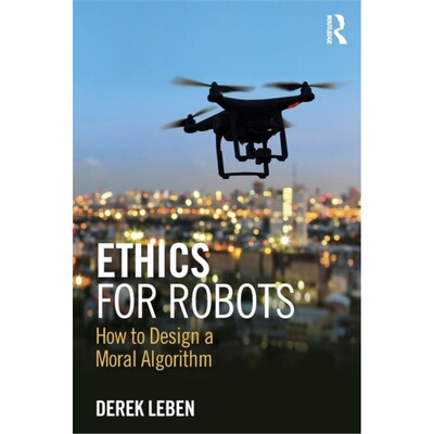 预订不退不换Ethics for Robots:How to Design a Moral Algorithm[9781138716179]