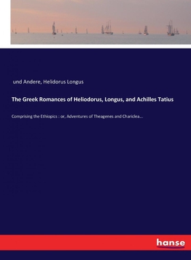 按需印刷不退不换The Greek Romances of Heliodorus, Longus, and Achilles Tatius[9783744772846]