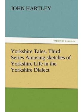 按需印刷Yorkshire Tales. Third Series Amusing Sketches of Yorkshire Life in the Yorkshire Dialect[9783842486232]