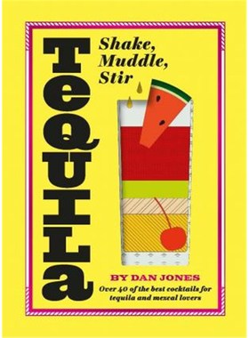 预订Tequila: Shake, Muddle, Stir:Over 40 of the Best Cocktails for Tequila and Mezcal Lovers