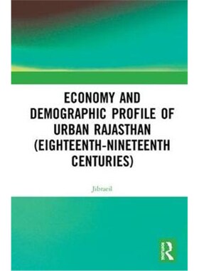 按需印刷不退不换Economy and Demographic Profile of Urban Rajasthan (Eighteenth-Nineteenth Centuries)[9781138598201]