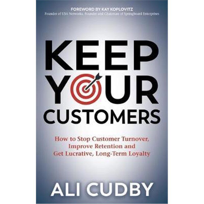 预订不退不换Keep Your Customers:How to Stop Customer Turnover, Improve Retention and Get Lucrative, Long-Term Loyalty